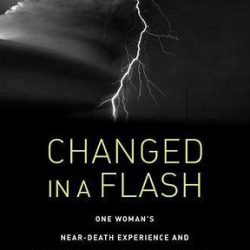 Changed in a Flash: One Woman’s Extraordinary NDE